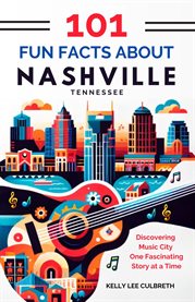 101 Fun Facts About Nashville, Tn : Discovering Music City One Fascinating Story at a Time cover image cdn