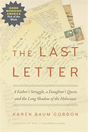 The Last Letter : A Father's Struggle, a Daughter's Quest, and the Long Shadow of the Holocaust cover image cdn
