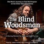 The Blind Woodsman : One Man's Journey to Find His Purpose on the Other Side of Darkness cover image cdn