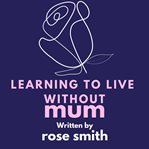 Learning to Live Without Mum cover image cdn