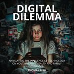 Digital Dilemma: Navigating the Influence of Technology on Youth Mental Health and Family Dynamics cover image cdn