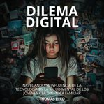Dilema Digital: Navegando La Influencia De La Tecnología En La Salud Mental De Los Jóvenes Y La D cover image cdn