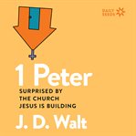 1 Peter : Surprised by the Church Jesus is Building cover image cdn