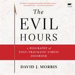 The Evil Hours : A Biography of Post-Traumatic Stress Disorder cover image cdn