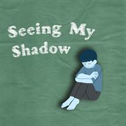 Seeing My Shadow cover image cdn