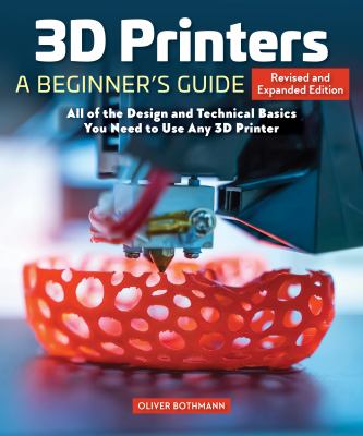 3D printers : a beginner's guide : all of the design and technical basics you need to use any 3D printer cover image