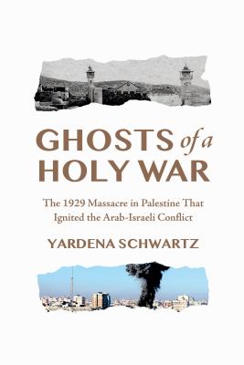 Ghosts of a holy war : the 1929 massacre in Palestine that ignited the Arab-Israeli conflict  cover image cdn