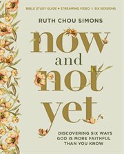 Now and Not Yet Bible Study Guide plus Streaming Video : Pressing in When You're Waiting, Wanting, and Restless for More cover image cdn