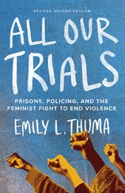 All Our Trials : Prisons, Policing, and the Feminist Fight to End Violence cover image cdn