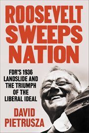 Roosevelt Sweeps Nation : FDR's 1936 Landslide and the Triumph of the Liberal Ideal cover image cdn