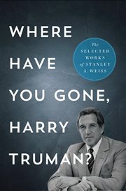 Where Have You Gone, Harry Truman? : The Selected Works cover image cdn