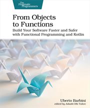 From Objects to Functions : Build Your Software Faster and Safer With Functional Programming and Kotlin cover image cdn