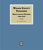 Wilson County, Tennessee Miscellaneous Records, 1800-1875 cover image cdn