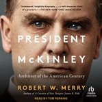 President Mckinley : Architect of the American Century cover image cdn
