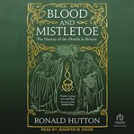 Blood and Mistletoe : The History of the Druids in Britain cover image cdn
