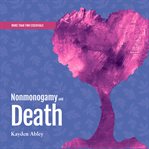 Nonmonogamy and Death : A More Than Two Essentials Guide cover image cdn