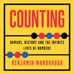 Counting: Humans, History and the Infinite Lives of Numbers cover image cdn