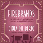 Firebrands : The Untold Story of Four Women Who Made and Unmade Prohibition cover image cdn