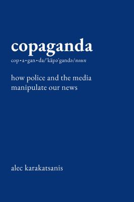 Copaganda : how police and the media manipulate our news  cover image cdn