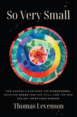 So very small : how humans discovered the microcosmos, defeated germs -- and may still lose the war against infectious disease  cover image cdn