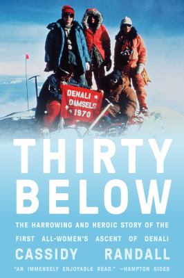 Thirty below : the harrowing and heroic story of the first all-women's ascent of Denali  cover image cdn