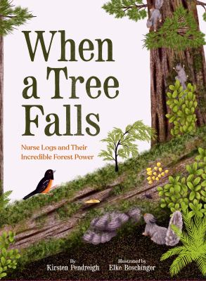 When a tree falls : nurse logs and their incredible forest power  cover image cdn