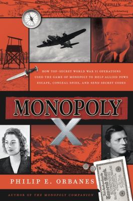 Monopoly X : how top-secret World War II operations used the game of Monopoly to help Allied POWs escape, conceal spies, and send secret codes  cover image cdn