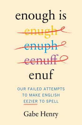 Enough is enuf : our failed attempts to make English easier to spell  cover image cdn
