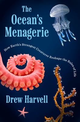 The ocean's menagerie : how earth's strangest creatures reshape the rules of life  cover image cdn