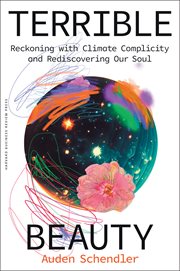 Terrible Beauty : Reckoning With Climate Complicity and Rediscovering Our Soul cover image cdn