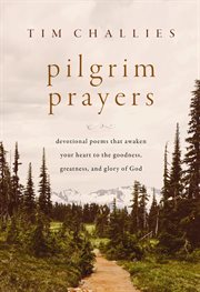 Pilgrim Prayers : Devotional Poems That Awaken Your Heart to the Goodness, Greatness, and Glory of God cover image cdn