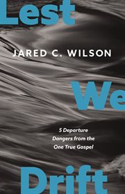 Lest We Drift : 5 Departure Dangers from the One True Gospel cover image cdn