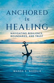 Anchored in Healing : Navigating Resilience, Boundaries, and Trust cover image cdn