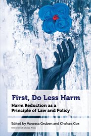 First, Do Less Harm : Harm Reduction as a Principle of Law and Policy cover image cdn