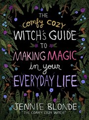 The Comfy Cozy Witch's Guide to Making Magic in Your Everyday Life cover image cdn