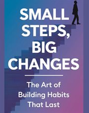 Small Steps, Big Changes : The Art of Building Habits That Last cover image cdn