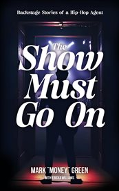 The Show Must Go On : Backstage Stories of a Hip-Hop Agent cover image cdn