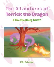 The Adventures of Terrick the Dragon : A Fire Breathing What? cover image cdn