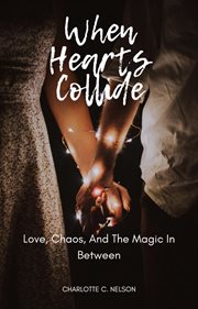 When Hearts Collide: Love, Chaos, and the Magic in Between cover image cdn