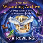 From the Wizarding Archive : Curated Writing From the World of Harry Potter cover image cdn