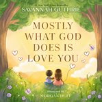 Mostly What God Does Is Love You cover image cdn