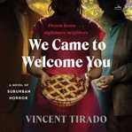 We Came to Welcome You : A Novel of Suburban Horror cover image cdn