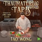 Thaumaturgic Tapas : Succulent Food & Magical Guests cover image cdn
