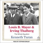 Louis B. Mayer and Irving Thalberg : The Whole Equation cover image cdn