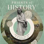 Priests of History : Stewarding the Past in an Ahistoric Age cover image cdn