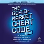 The Go-to-Market Cheat Code : The Secret to Unlocking B2B Growth cover image cdn