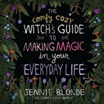 The Comfy Cozy Witch's Guide to Making Magic in Your Everyday Life cover image cdn