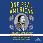 One Real American : The Life of Ely S. Parker, Seneca Sachem and Civil War General cover image cdn