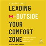 Leading Outside Your Comfort Zone : The Surprising Psychology of Resilience, Growth, and Well-being cover image cdn