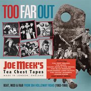 Too Far Out: Beat, Mod & R&B From 304 Holloway Road (1963-1966) [Joe Meek's Tea Chest Tapes] cover image cdn